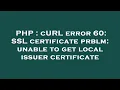 PHP cURL error 60 SSL certificate prblm unable to get local issuer certificate