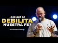 WHY OUR FAITH WEAKENS Juan Pablo Lerman