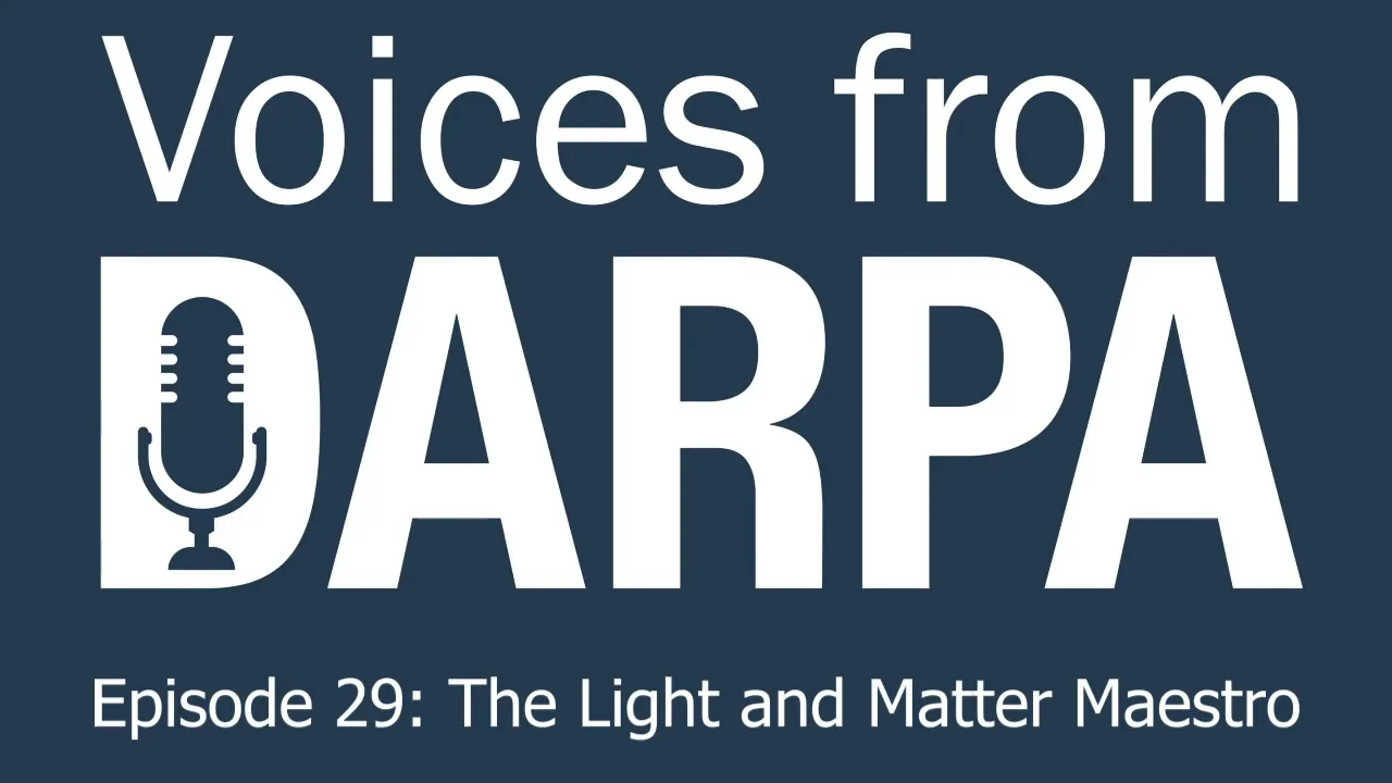 "Voices from DARPA" Podcast, Episode 29: The Light and Matter Maestro