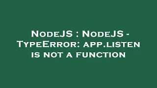 NodeJS NodeJS - TypeError app listen is not a function
