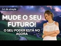 Lagu O seu poder está no agora, e você pode usar esse poder imediatamente! Mude o seu futuro fazendo isso