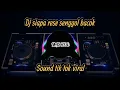 Download Lagu DJ SIAPA RESE SENGGOL BACOK REMIX TIK TOK VIRAL 2021