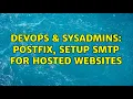 DevOps SysAdmins Postfix setup SMTP for hosted websites 2 Solutions