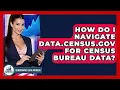 How Do I Navigate Data census gov For Census Bureau Data - Demographic Data Answers