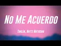 Download Lagu No Me Acuerdo - Thalía, Natti Natasha {Lyrics Video} 🎻