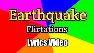 earthquake flirtations lyrics video 