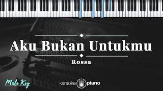 aku bukan untukmu rossa karaoke piano male key