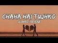 Download Lagu Chaha Hai Tujhko [Slowed+Reverb] Lofi Hindi Song