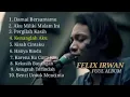 Damai bersamamu Aku miliki malam ini pergilah kasih FELIX IRWAN FUL ALBUM
