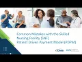 Common Mistakes with the Skilled Nursing Facility SNF Patient Driven Payment Model PDPM