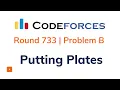 Putting Plates Problem B Codeforces Round 733 Solution with Explanation C Code