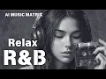 Download Lagu 【R\u0026B Relax 71】Cozy music / Chill / 作業用 / Ballad / リラックス / 勉強