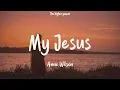 Anne Wilson - My Jesus 1 Hour