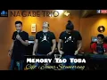 Download Lagu Nagabe trio cover memory Tao Toba cipt: jonar Situmorang