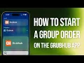 How To Start A Group Order On The Grubhub App Easy Guide
