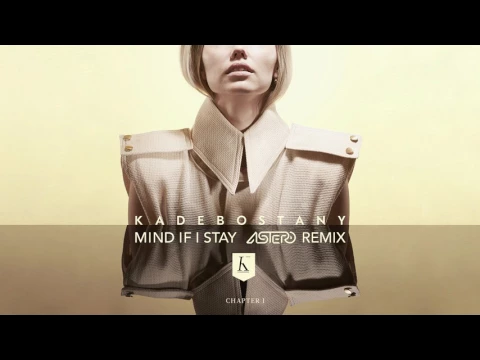 Download MP3 Kadebostany - Mind If I Stay (Astero Remix) [Official Audio]