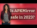 Is APKMirror safe in 2023