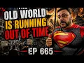 Mike in the Night E665 - The Old World Is Running Out of Time