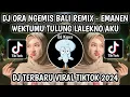 Download Lagu DJ EMANEN WEKTUMU TULUNG LALEKNO AKU || DJ ORA NGEMIS BALI REMIX VIRAL TIKTOK 2024‼️