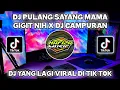 DJ PULANG SAYANG MAMA GIGIT NIH X DI CAMPURAN||DJ YANG LAGI VIRAL DI TIK TOK 2022