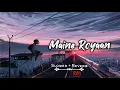 Lagu Maine Royaan { Slowed + Reverb } | Tanveer Evan | Ampli Music