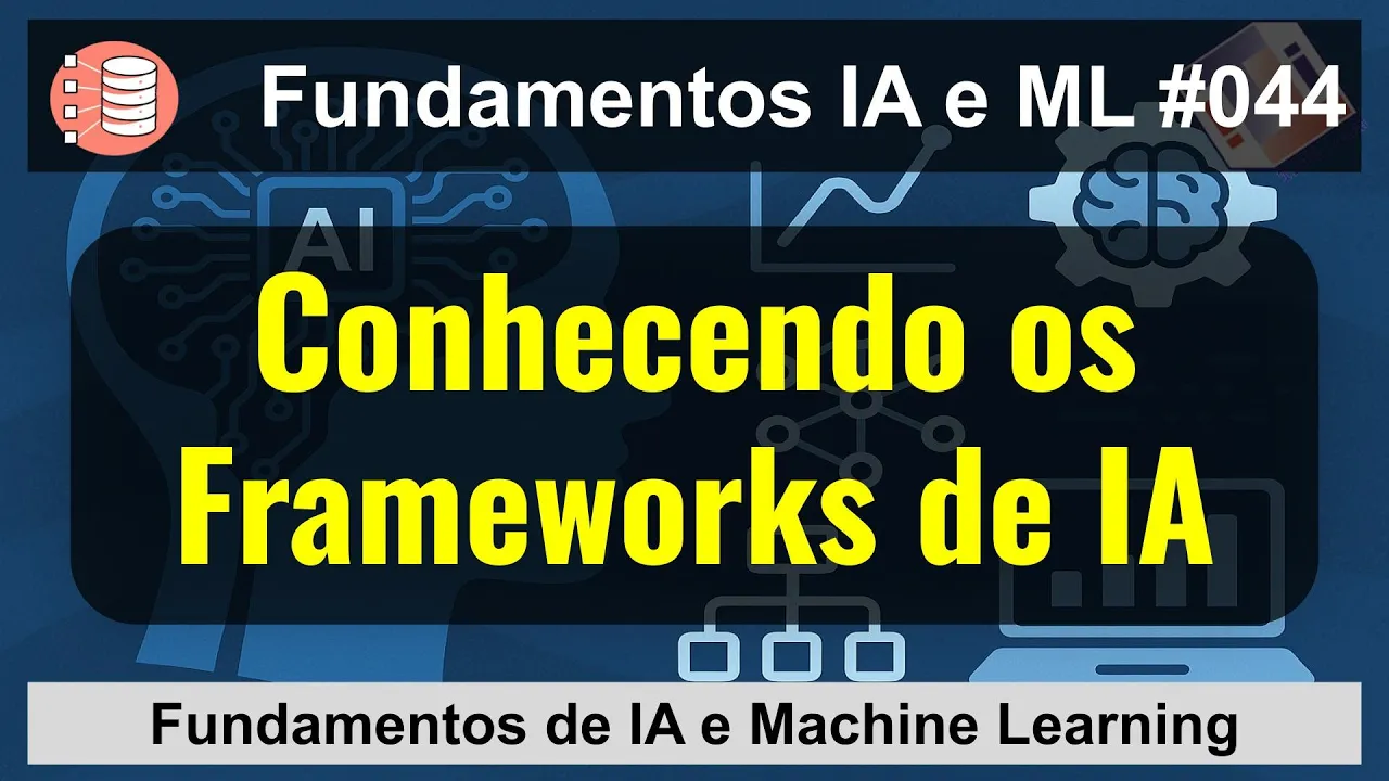 Conhecendo os Frameworks de IA - Fundamentos de IA e Machine Learning - T2Ti AcademIA [044]