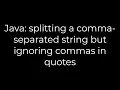 Java splitting a comma-separated string but ignoring commas in quotes 5solution