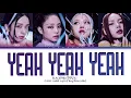 Download Lagu BLACKPINK Yeah Yeah Yeah Lyrics 블랙핑크 Yeah Yeah Yeah 가사 Color Coded Lyrics