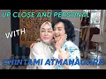 UP CLOSE \u0026 PERSONAL w/ CHINTAMI ATMANAGARA