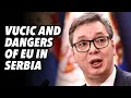 Download Lagu Vucic and dangers of EU in Serbia