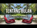Download Lagu BONGAWAN REMIXER - Tentang Bulan
