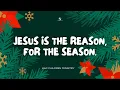Sunday Service: Jesus Is The Reason For The Season