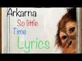 Lagu Arkarna-So Little Time (Lyrics)