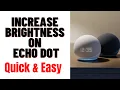 HOW TO INCREASE BRIGHTNESS ON ECHO DOT
