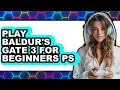 How to Play Baldur s Gate 3 for Beginners on PS5 New 2025