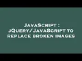 JavaScript to replace broken images