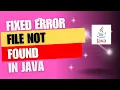 How to fix Error file not found in java File not found