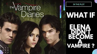 WHAT IF Elena doesn t turn into a Vampire in The Vampire Diaries
