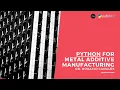 Python in metal additive manufacturing Industrial Robotics