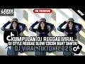 KUMPULAN DJ REGGAE SLOW TERBARU || DJ CAMPURAN VIRAL TIKTOK 2025🎵 