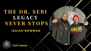 The Dr Sebi Legacy Never Stops Ft Isaiah Bowman l Cannon s Class Podcast
