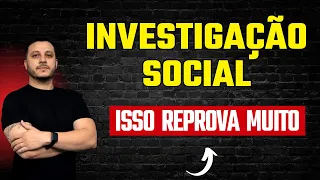 O QUE REPROVA NA INVESTIGAÇÃO SOCIAL [CUIDADO]
