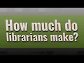 How much do librarians make