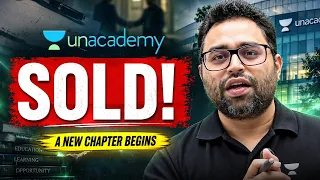 Unacademy SOLD! One ERA Ends. A New Chapter Begins