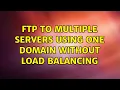 FTP to multiple servers using one domain without load balancing 2 Solutions
