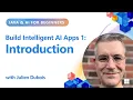 Build Intelligent AI Apps Introduction