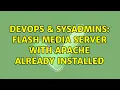 DevOps SysAdmins Flash Media Server with Apache already installed