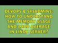 DevOps SysAdmins How to understand the memory usage and load average in linux server
