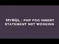 MySQL php pdo insert statement not working