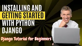 Installing and Getting Started with Python Django Django Tutorial for Beginners